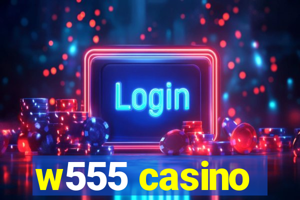 w555 casino